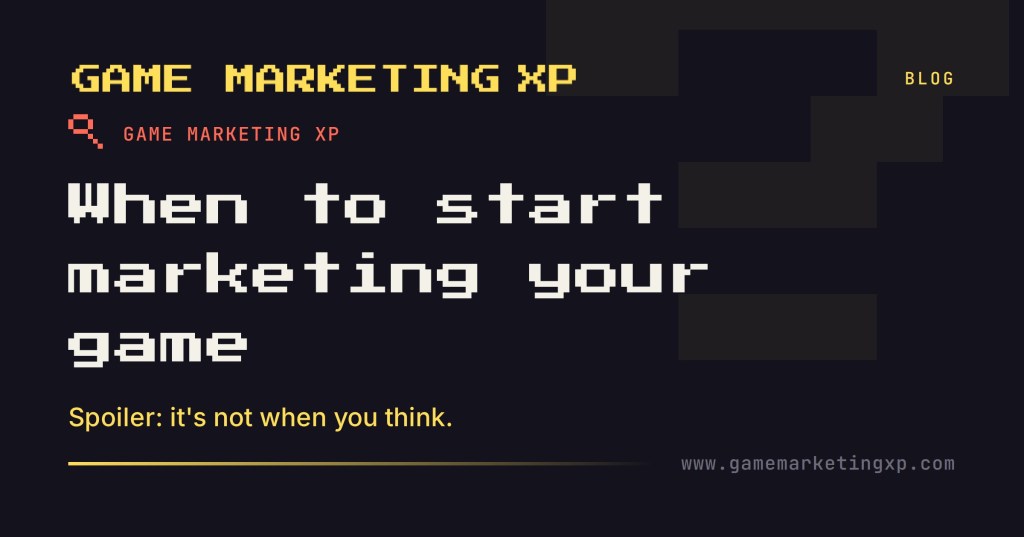When’s the Right Time to Start Marketing Your Game? Spoiler: It’s Not When You Think